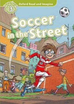 Oxford Read and Imagine 3: Soccer in the Street