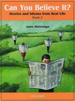 Can You Believe It? Stories and Idioms From Real Life: 2 Student´s Book