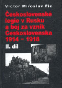 Československé legie v Rusku a boj za vznik Československa 1914 - 1918, II. díl