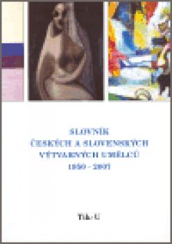 Slovník českých a slovenských výtvarných umělců 18.díl 1950 - 2007  (Tik - U)