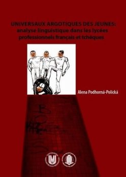 Universaux argotiques des jeunes: Analyse linguistique dans les lycées professionnels français et tcheques