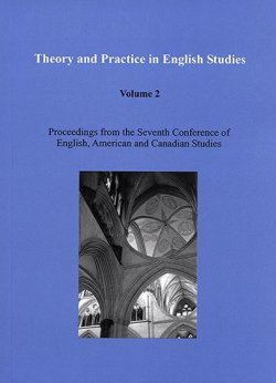 Theory and Practice in English Studies. Volume 2: Proceedings from the Seventh Conference of English, American and Canadian Studies (Literature and Cultural Studies)