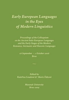 Early European Languages in the Eyes of Modern Linguistics: Proceedings of the Colloquium on the Ancient Indo-European Languages and the Early Stages of the Modern Romance, Germanic and Slavonic Languages. 28 September – 1 October 2008, Brno