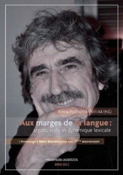 Aux marges de la langues argots, style et dynamique lexicale: Hommage a Marc Sourdot pour son 65eme anniversaire