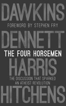 The Four Horsemen: The Discussion that Sparked an Atheist Revolution Foreword by Stephen Fry