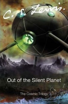 Out of the Silent Planet - The Cosmic Trilogy