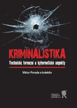 Kriminalistika: Technické, forenzní a kybernetické aspekty