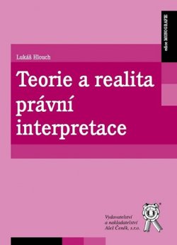 Teorie a realita právní interpretace