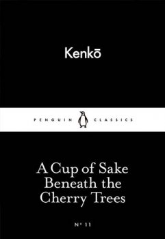 A Cup of Sake Beneath the Cherry Trees (Little Black Classics)