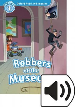 Oxford Read and Imagine: Level 1: Robbers At the Museum with MP3 Pack