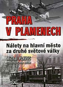 Praha v plamenech - Nálety na hl. město za 2.sv.války
