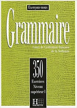 Grammaire: 350 Exercices: Niveau Superieur 1: Livre d´éleve