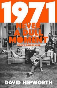 1971 - Never a Dull Moment: Rock´s Golden Year