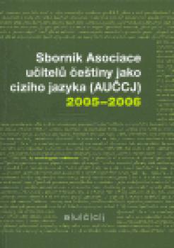 Sborník Asociace učitelů češtiny jako cizího jazyka (AUČCJ) 2005-2006