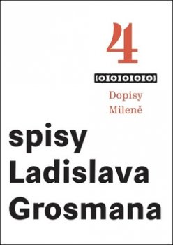Spisy Ladislava Grosmana 4 - Dopisy Milene