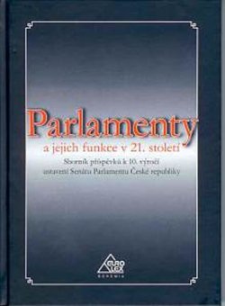 Parlamenty a jejich funkce v 21. století - sborník příspěvků k 10. výročí ustavení Senátu Parlamentu České republiky