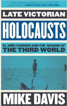 Late Victorian Holocausts : El Nino Famines and the Making of the Third World