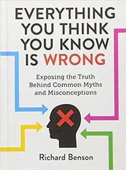 Everything You Think You Know is Wrong: Exposing the Truth Behind Common Myths and Misconceptions