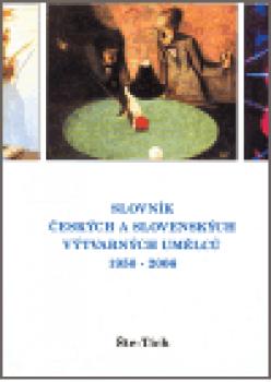 Slovník českých a slovenských výtvarných umělců 17.díl 1950 - 2006  (Šte - Tich)