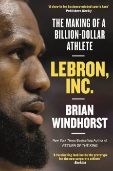 Lebron, Inc. : The Making of a Billion-Dollar Athlete