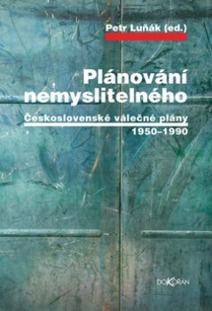 Plánování nemyslitelného - Československé válečné plány 1950-1990