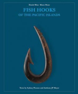 Fish Hooks of the Pacific Islands : A Pictorial Guide to the Fish Hooks from the Peoples of the Pacific Islands