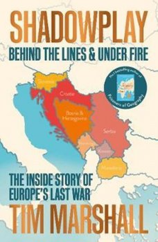 Shadowplay: Behind the Lines and Under Fire : The Inside Story of Europe´s Last War