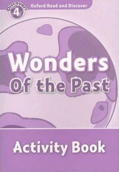 Oxford Read and Discover Level 4: Wonders of the Past Activity Book