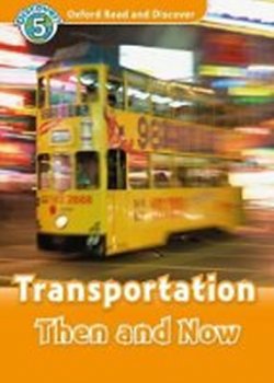 Oxford Read and Discover Level 5: Transportation Then and Now + Audio CD Pack