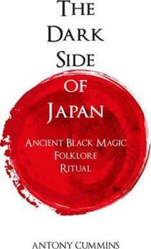 The Dark Side of Japan : Ancient Black Magic, Folklore, Ritual