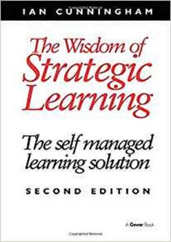 The Wisdom of Strategic Learning : The Self Managed Learning Solution