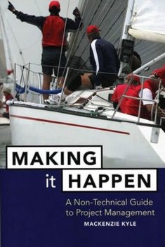 Making It Happen : A Non-Technical Guide to Project Management