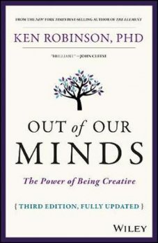 Out of Our Minds : The Power of Being Creative