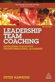 Leadership Team Coaching : Developing Collective Transformational Leadership