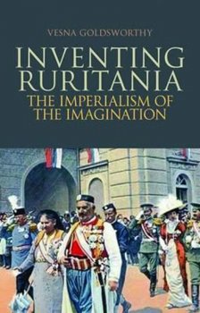 Inventing Ruritania : The Imperialism of the Imagination