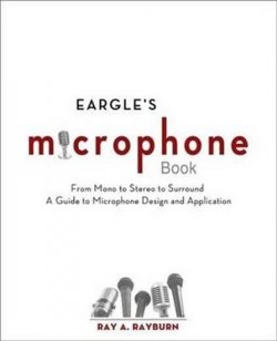 Eargle´s The Microphone Book : From Mono to Stereo to Surround - A Guide to Microphone Design and Application