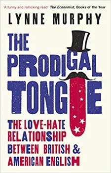 The Prodigal Tongue: The Love-Hate Relationship Between British and American English