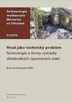 Hrad jako technický problém - Technologie a formy výstavby středověkých opevněných sídel. Brno 20. listopadu 2007