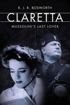 Claretta : Mussolini´s Last Lover