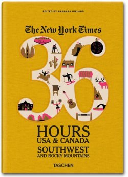 The New York Times: 36 Hours USA & Canada: Southwest & Rocky Mountains