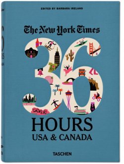 The New York Times: 36 Hours USA & Canada , 2nd Edition