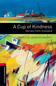 Oxford Bookworms Library New Edition 3 a Cup of Kindness: Stories From Scotland