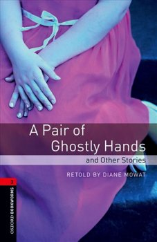 Oxford Bookworms Library New Edition 3 a Pair of Ghostly Hands and Other Stories