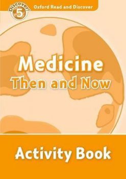 Oxford Read and Discover Level 5: Medicine Then and Now Activity Book