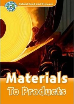 Oxford Read and Discover Level 5: Materials to Products