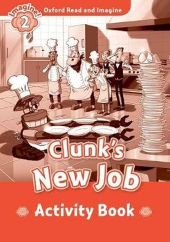 Oxford Read and Imagine Level 2: Clunk´s New Job Activity Book