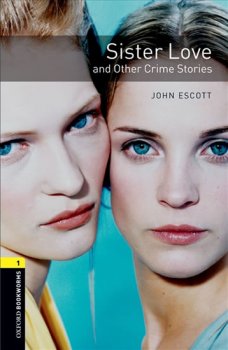 Oxford Bookworms Library New Edition 1 Sister Love and Other Crime