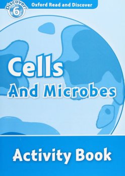 Oxford Read and Discover Level 6: Cells and Microbes Activity Book