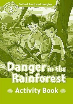 Oxford Read and Imagine Level 3: Danger in the Rainforest Activity Book