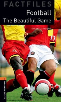 Oxford Bookworms Factfiles New Edition 2 Football Beautiful Game 3rd edition